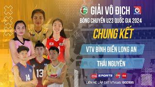 Chung kết | VTV Bình Điền Long An vs Thái Nguyên | Gải bóng chuyền U23 quốc gia 2024