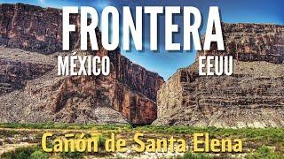 Frontera MÉXICO ESTADOS UNIDOS por Rio Bravo Cañón de Santa Elena