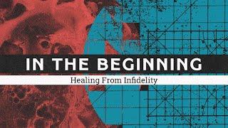 In The Beginning // Healing From Infidelity