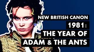 1981: The Year of Adam & The Ants ("Kings Of The Wild Frontier") | New British Canon