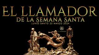 EL LLAMADOR de la Semana Santa | Lunes Santo_25 marzo 2024