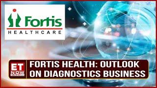 Fortis Health: Outlook On Diagnostics Business | 'Expecting Performance To Improve From Here On'