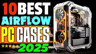 Top 10 Best Airflow Cases of 2025 You NEED to See!