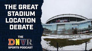 The Great Stadium Location Debate l THE Denver Sports Podcast