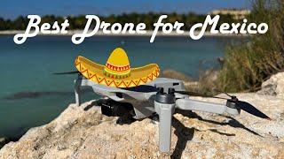 The Drone I took to Mexico (and the one I wish I brought)