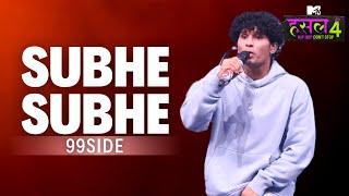 Subhe Subhe| 99side | MTV Hustle 4