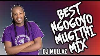 BEST OF NGOGOYO MUGITHI MIX 2024 - DJ MULLAZ FT KAMARU, SALIM, KIARUTARA, MUSAIMO, DEMATHEW, MURIMA