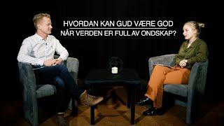 Hvordan kan Gud være god når verden er full av ondskap?