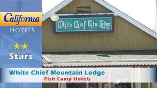 White Chief Mountain Lodge, Fish Camp Hotels - California