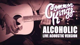  Common Kings - Alcoholic (Live Acoustic Version) - Official Video