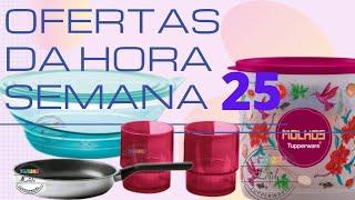 Ofertas da hora semana 25  Tupperware editadas vitrine/07/2022#leidesophia