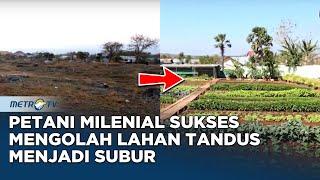 Petani Milenial Yang Sukses Mengolah Lahan Tandus Bebatuan dan Susah Air Jadi Subur #KICKANDY