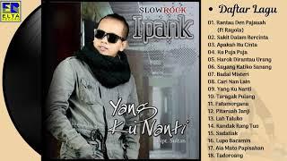 IPANK FULL ALBUM - Kumpulan Lagu IPANK | Lagu Minang 2019