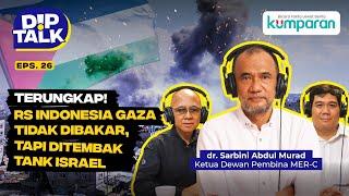 DipTalk | Terungkap! RS Indonesia Gaza Tak Dibakar, tapi Ditembak Tank Israel | Episode 26