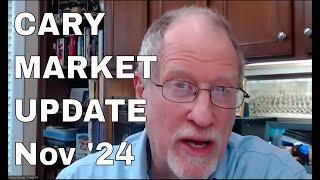 CARY MARKET UPDATE - Nov 2024