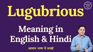 What does "Lugubrious" mean? Explained meaning of "Lugubrious" in English and Hindi