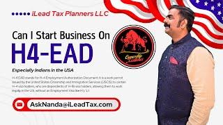 Can I Start Business on H-4 EAD Visa? | iLead Tax Talks with Mr. Nanda Kumar