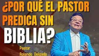 ¿POR QUÉ EL PASTOR PREDICA SIN BIBLIA? por el PASTOR ROLANDO DELGADO Live Stream