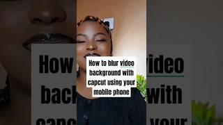 Easiest way to blur video background with capcut using your phone