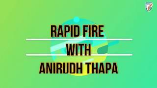 Rapid Fire | Anirudh Thapa