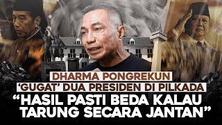 DHARMA PONGREKUN 'GUGAT' DUA PRESIDEN DI PILKADA. "HASIL PASTI BEDA KALAU TARUNG SECARA JANTAN"