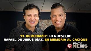 'El Diomedazo': lo nuevo de Rafael de Jesús Díaz, en memoria al Cacique en sus 10 años de partida