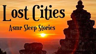 Lost Cities Bedtime Stories: Pompeii, Angkor, Great Zimbabwe, Mesa Verde, Petra... (3 hrs+ ASMR)