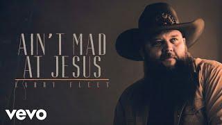 Larry Fleet - Ain’t Mad At Jesus (Official Audio)