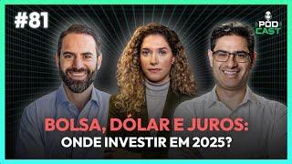 #81 Bolsa, dólar e juros: onde investir em 2025? | PODCA$T