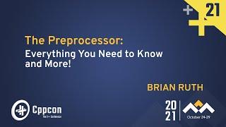 The Preprocessor: Everything You Need to Know and More! - Brian Ruth - CppCon 2021