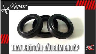 [Sửa chữa] Thay phớt dầu đầu bơm cao áp máy rửa xe