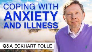 Coping With Anxiety And Illness | Q&A Eckhart Tolle