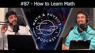 Episode #87 - How to Learn Math