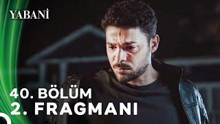 Yabani 40. Bölüm 2. Fragmanı