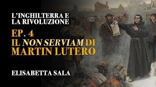 Il Non Serviam di Martin Lutero - L'Inghilterra e la Rivoluzione - Elisabetta Sala