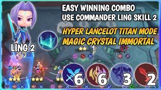 EASY WINNING COMBO USE COMMANDER LING SKILL 2 HYPER LANCELOT TITAN MODE MC IMMORTAL MAGIC CHESS MLBB