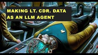 Making Lt. Cdr. Data as an LLM Agent