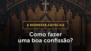 NOVA RESPOSTA CATÓLICA: Como fazer uma boa confissão?