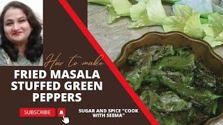 Fried masala stuffed green peppers|Sugar and spice "cook with Seema"