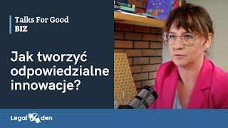 Jak tworzyć odpowiedzialne innowacje? Małgorzata Nadziejko | Talks For Good BIZ