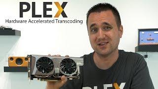 Plex Hardware Accelerated Transcoding: Tested!