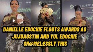 DANIELLE EDOCHIE FLOUTS AWARDS AS JUJUAUSTIN AND YUL EDOCHIE SH@M£L£SSLY THIS