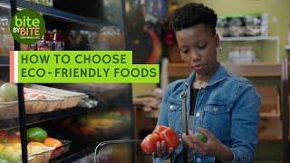 How to Choose Eco-Friendly Foods | Bite by Bite: Sustainable Eats