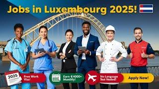 How to Get Jobs in Luxembourg  | Work Visa Process 2025 | High Salary & No Language Test Needed"