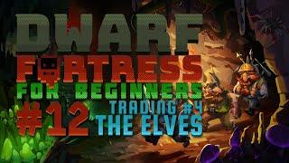 Dwarf Fortress for Beginners #12 - Elven Ethical Products - Trading Part #4 (v50.05)