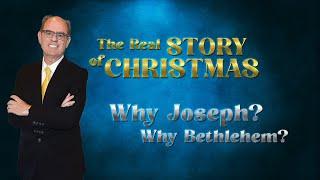 The Real Story of Christmas:  Why Joseph Why Bethlehem