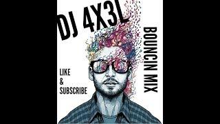 DJ 4X3L - (BOUNCIN MIX)