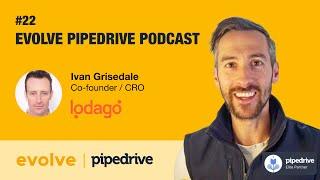 Evolve Pipedrive Podcast: #22 Lodago – Ivan Grisedale