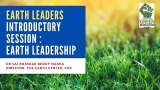 Earth Leaders | Introductory Session : Earth Leadership | Dr Sai Bhaskar Reddy Nakka | Earth Leaders