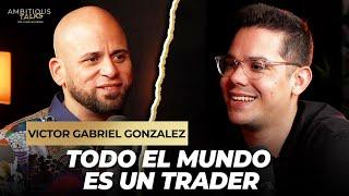 Todo el Mundo Puede Ser un Trader: Descubre cómo Invertir con Víctor Gabriel González